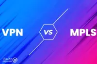 بهترین راهکارهای اتصال امن شعب و دفاتر سازمان شما (MPLS در برابر VPN)