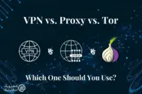 VPN، پروکسی، Tor: تفاوت این ابزارها در چیست و کدام یک برای شما امن‌ تر است؟